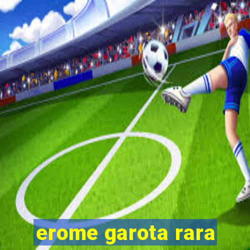 erome garota rara